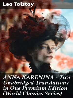 cover image of ANNA KARENINA – Two Unabridged Translations in One Premium Edition (World Classics Series)